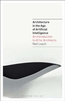 Architecture in the Age of Artificial Intelligence : An Introduction to AI for Architects