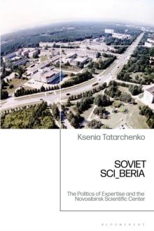 Soviet SCI_BERIA : The Politics of Expertise and the Novosibirsk Scientific Center