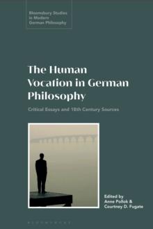 The Human Vocation in German Philosophy : Critical Essays and 18th Century Sources