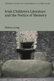 Irish Childrens Literature and the Poetics of Memory