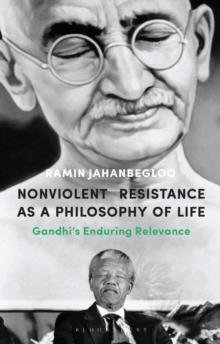 Nonviolent Resistance as a Philosophy of Life : Gandhis Enduring Relevance