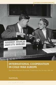 International Cooperation in Cold War Europe : The United Nations Economic Commission for Europe, 1947-64