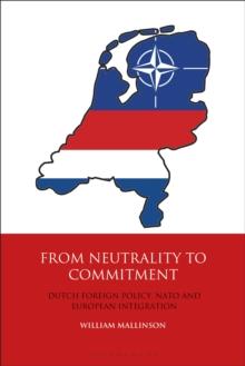 From Neutrality to Commitment : Dutch Foreign Policy, NATO and European Integration