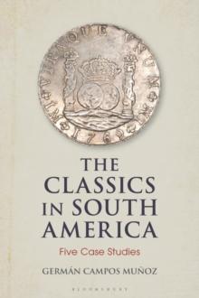 The Classics in South America : Five Case Studies