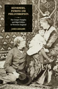 Reformers, Patrons and Philanthropists : The Cowper-temples and High Politics in Victorian England