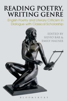 Reading Poetry, Writing Genre : English Poetry and Literary Criticism in Dialogue with Classical Scholarship