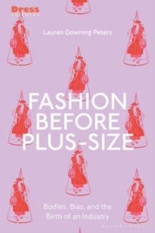 Fashion Before Plus-Size : Bodies, Bias, and the Birth of an Industry