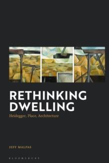 Rethinking Dwelling : Heidegger, Place, Architecture