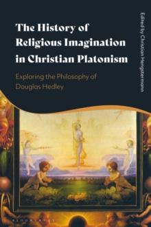 The History of Religious Imagination in Christian Platonism : Exploring the Philosophy of Douglas Hedley