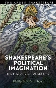 Shakespeare's Political Imagination : The Historicism of Setting