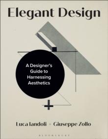 Elegant Design : A Designers Guide to Harnessing Aesthetics