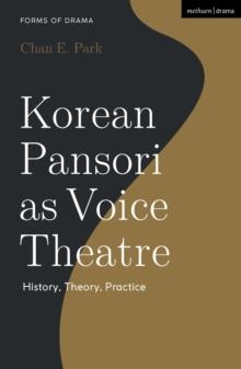 Korean Pansori as Voice Theatre : History, Theory, Practice