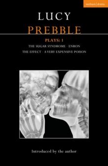 Lucy Prebble Plays 1 : The Sugar Syndrome; Enron; The Effect; A Very Expensive Poison