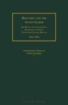 Reaction and the Avant-Garde : The Revolt Against Liberal Democracy in Early Twentieth-Century Britain