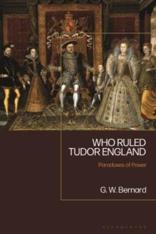 Who Ruled Tudor England : Paradoxes of Power