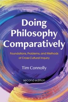 Doing Philosophy Comparatively : Foundations, Problems, and Methods of Cross-Cultural Inquiry