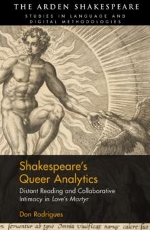 Shakespeare s Queer Analytics : Distant Reading and Collaborative Intimacy in 'Love s Martyr'