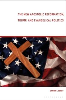 The New Apostolic Reformation, Trump, and Evangelical Politics : The Prophecy Voter