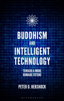 Buddhism and Intelligent Technology : Toward a More Humane Future