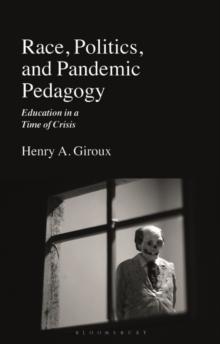 Race, Politics, and Pandemic Pedagogy : Education in a Time of Crisis