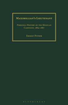 Maximillian's Lieutenant : Personal History of the Mexican Campaign, 1864-7