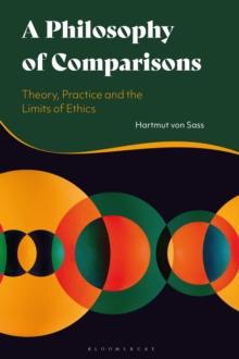 A Philosophy of Comparisons : Theory, Practice and the Limits of Ethics