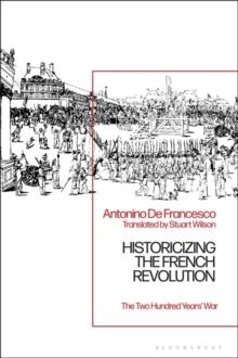 Historicizing the French Revolution : The Two Hundred Years  War