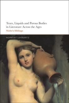 Tears, Liquids and Porous Bodies in Literature Across the Ages : Niobe s Siblings