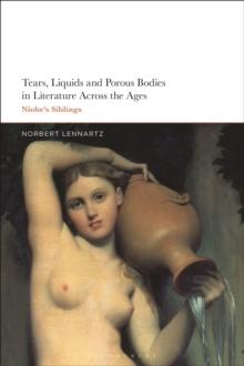 Tears, Liquids and Porous Bodies in Literature Across the Ages : Niobes Siblings