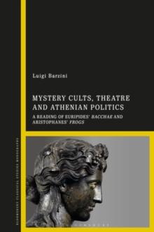 Mystery Cults, Theatre and Athenian Politics : A Reading of Euripides' Bacchae and Aristophanes' Frogs