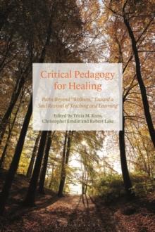 Critical Pedagogy for Healing : Paths Beyond "Wellness," Toward a Soul Revival of Teaching and Learning