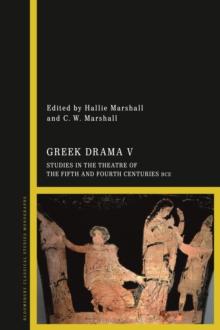 Greek Drama V : Studies in the Theatre of the Fifth and Fourth Centuries BCE