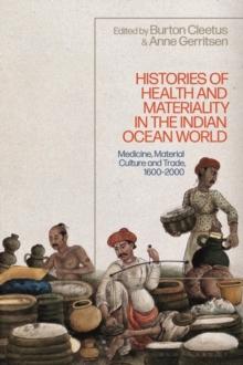 Histories of Health and Materiality in the Indian Ocean World : Medicine, Material Culture and Trade, 1600-2000