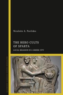 The Hero Cults of Sparta : Local Religion in a Greek City