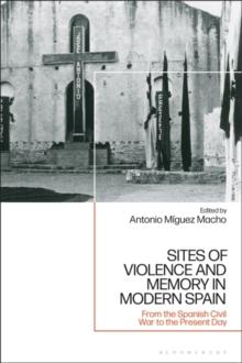 Sites of Violence and Memory in Modern Spain : From the Spanish Civil War to the Present Day