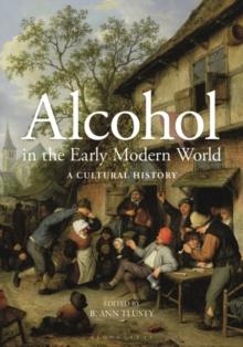 Alcohol in the Early Modern World : A Cultural History