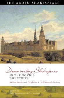 Disseminating Shakespeare in the Nordic Countries : Shifting Centres and Peripheries in the Nineteenth Century