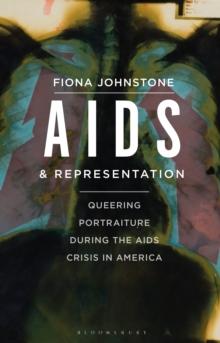 AIDS and Representation : Queering Portraiture during the AIDS Crisis in America