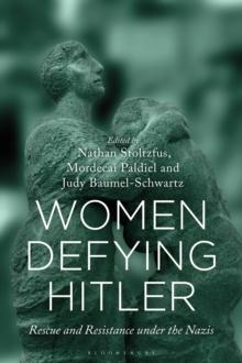 Women Defying Hitler : Rescue and Resistance under the Nazis