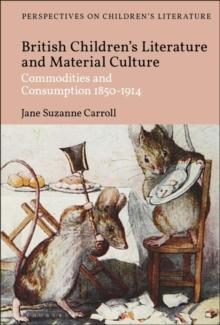 British Children's Literature and Material Culture : Commodities and Consumption 1850-1914