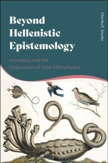 Beyond Hellenistic Epistemology : Arcesilaus and the Destruction of Stoic Metaphysics