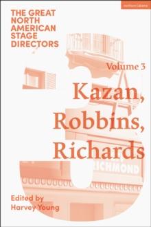 Great North American Stage Directors Volume 3 : Elia Kazan, Jerome Robbins, Lloyd Richards