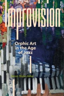 Improvision : Orphic Art in the Age of Jazz