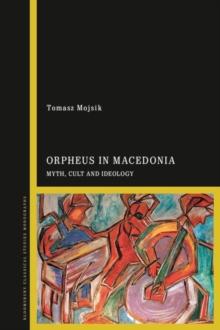 Orpheus in Macedonia : Myth, Cult and Ideology