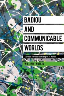 Badiou and Communicable Worlds : A Critical Introduction to Logics of Worlds