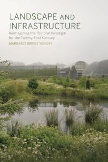 Landscape and Infrastructure : Reimagining the Pastoral Paradigm for the Twenty-First Century