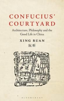 Confucius Courtyard : Architecture, Philosophy and the Good Life in China