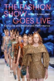 The Fashion Show Goes Live : Exclusive and Mediatized Performance