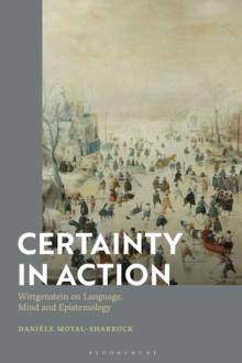 Certainty in Action : Wittgenstein on Language, Mind and Epistemology