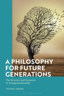 A Philosophy for Future Generations : The Structure and Dynamics of Transgenerationality